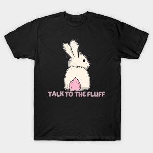 Talk to the fluff happy easter bunny rabbit T-Shirt